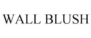 WALL BLUSH trademark