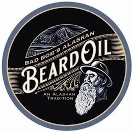 BAD BOB'S ALASKAN BEARD OIL AN ALASKAN TRADITION trademark