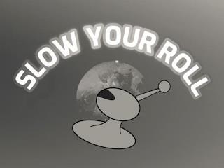 SLOW YOUR ROLL trademark