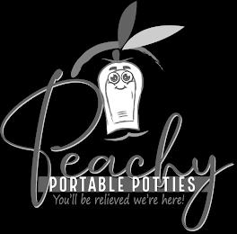 PEACHY PORTABLE POTTIES YOU'LL BE RELIEVED WE'RE HERE! trademark