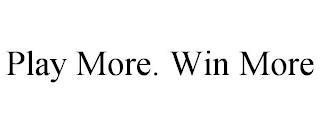 PLAY MORE. WIN MORE trademark