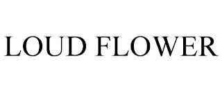 LOUD FLOWER trademark