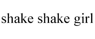 SHAKE SHAKE GIRL trademark