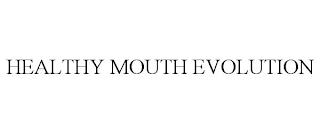 HEALTHY MOUTH EVOLUTION trademark