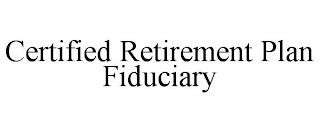 CERTIFIED RETIREMENT PLAN FIDUCIARY trademark