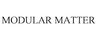 MODULAR MATTER trademark