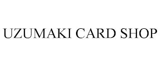 UZUMAKI CARD SHOP trademark