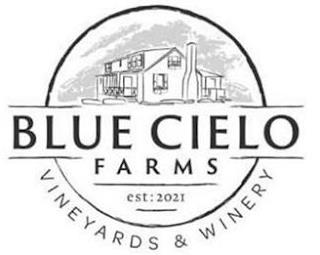 BLUE CIELO FARMS EST: 2021 VINEYARDS & WINERY trademark