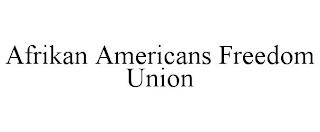 AFRIKAN AMERICANS FREEDOM UNION trademark