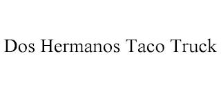 DOS HERMANOS TACO TRUCK trademark