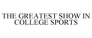 THE GREATEST SHOW IN COLLEGE SPORTS trademark