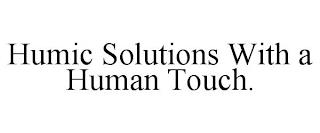 HUMIC SOLUTIONS WITH A HUMAN TOUCH. trademark