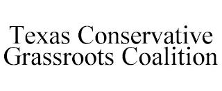 TEXAS CONSERVATIVE GRASSROOTS COALITION trademark