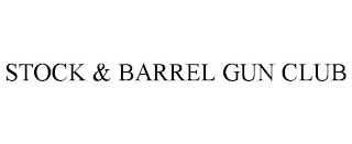 STOCK & BARREL GUN CLUB trademark