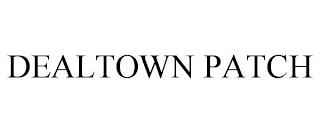 DEALTOWN PATCH trademark