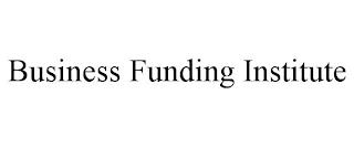 BUSINESS FUNDING INSTITUTE trademark