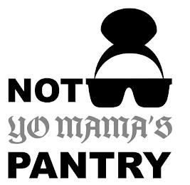 NOT YO MAMA'S PANTRY trademark