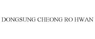 DONGSUNG CHEONG RO HWAN trademark