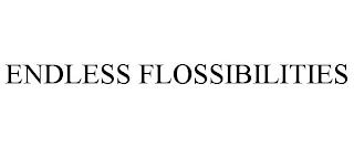 ENDLESS FLOSSIBILITIES trademark