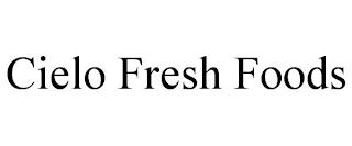 CIELO FRESH FOODS trademark