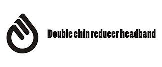 DOUBLE CHIN REDUCER HEADBAND trademark