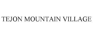 TEJON MOUNTAIN VILLAGE trademark