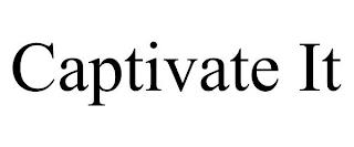 CAPTIVATE IT trademark