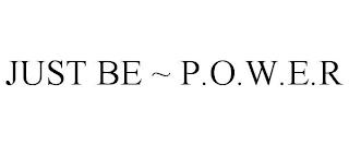 JUST BE ~ P.O.W.E.R trademark