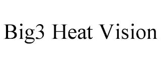 BIG3 HEAT VISION trademark