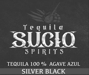 TEQUILA SUCIO SPIRITS TEQUILA 100% AGAVE AZUL SILVER BLACK trademark