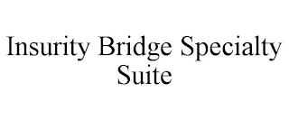 INSURITY BRIDGE SPECIALTY SUITE trademark