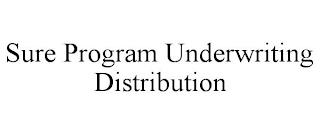 SURE PROGRAM UNDERWRITING DISTRIBUTION trademark