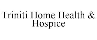 TRINITI HOME HEALTH & HOSPICE trademark