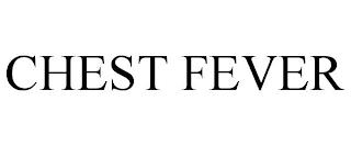 CHEST FEVER trademark