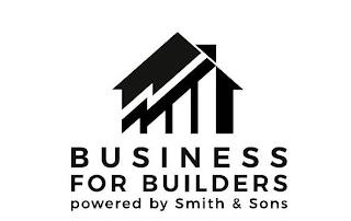 BUSINESS FOR BUILDERS POWERED BY SMITH AND SONS trademark