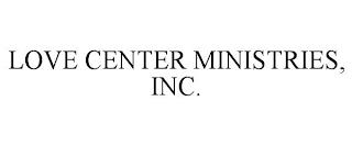 LOVE CENTER MINISTRIES, INC. trademark