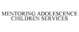 MENTORING ADOLESCENCE CHILDREN SERVICES trademark