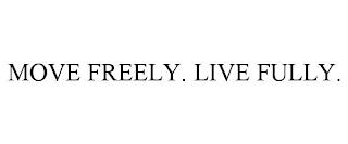 MOVE FREELY. LIVE FULLY. trademark