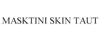 MASKTINI SKIN TAUT trademark