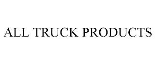 ALL TRUCK PRODUCTS trademark