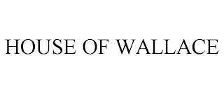 HOUSE OF WALLACE trademark