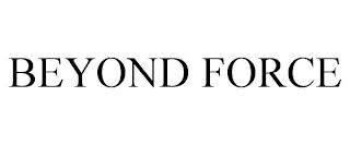 BEYOND FORCE trademark