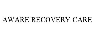 AWARE RECOVERY CARE trademark