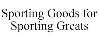 SPORTING GOODS FOR SPORTING GREATS trademark