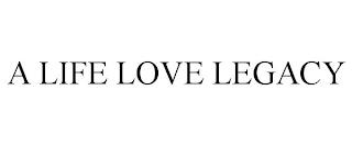 A LIFE LOVE LEGACY trademark