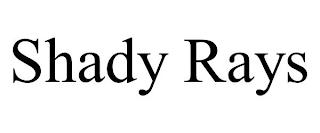 SHADY RAYS trademark