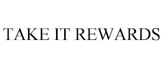 TAKE IT REWARDS trademark