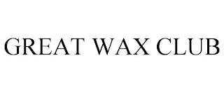 GREAT WAX CLUB trademark