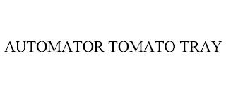 AUTOMATOR TOMATO TRAY trademark