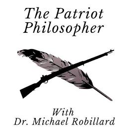 THE PATRIOT PHILOSOPHER WITH DR. MICHAEL ROBILLARD trademark